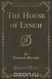 The House of Lynch (Classic Reprint)