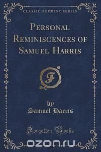 Personal Reminiscences of Samuel Harris (Classic Reprint)