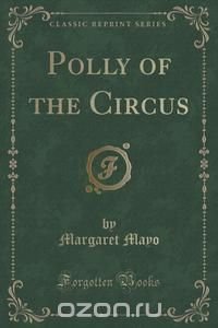 Polly of the Circus (Classic Reprint)