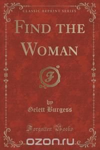 Find the Woman (Classic Reprint)