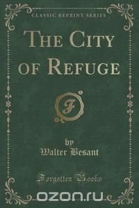 The City of Refuge (Classic Reprint)