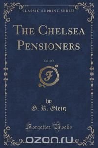 The Chelsea Pensioners, Vol. 1 of 3 (Classic Reprint)