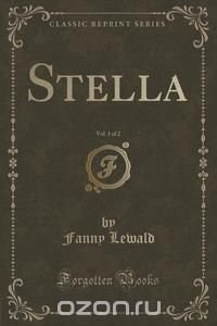 Stella, Vol. 1 of 2 (Classic Reprint)