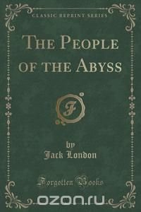 The People of the Abyss (Classic Reprint)