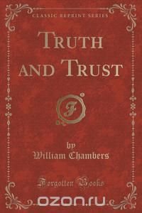 Truth and Trust (Classic Reprint)