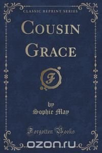 Cousin Grace (Classic Reprint)