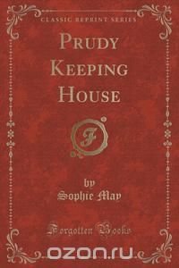 Prudy Keeping House (Classic Reprint)