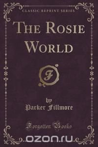 The Rosie World (Classic Reprint)