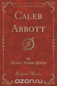 Caleb Abbott (Classic Reprint)