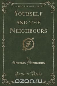 Yourself and the Neighbours (Classic Reprint)