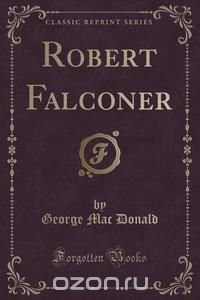 Robert Falconer (Classic Reprint)