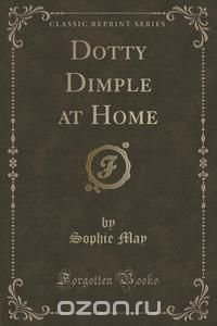 Dotty Dimple at Home (Classic Reprint)