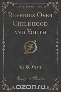 Reveries Over Childhood and Youth (Classic Reprint)