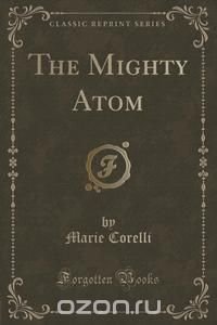 The Mighty Atom (Classic Reprint)