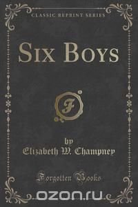 Six Boys (Classic Reprint)