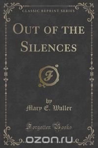 Out of the Silences (Classic Reprint)