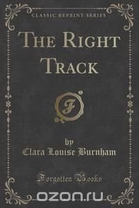 The Right Track (Classic Reprint)