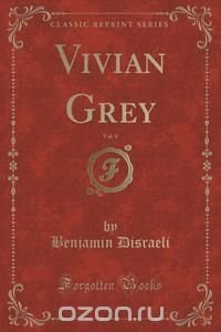 Vivian Grey, Vol. 4 (Classic Reprint)