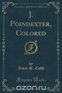 J. Poindexter, Colored (Classic Reprint)