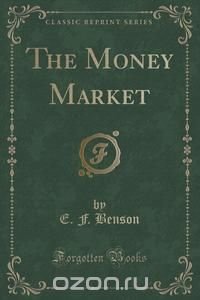 The Money Market (Classic Reprint)