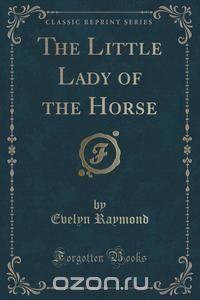 The Little Lady of the Horse (Classic Reprint)