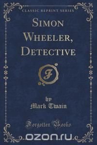 Simon Wheeler, Detective (Classic Reprint)