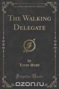 The Walking Delegate (Classic Reprint)