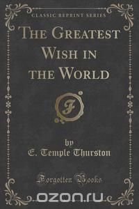 The Greatest Wish in the World (Classic Reprint)