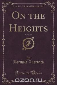 On the Heights, Vol. 3 of 3 (Classic Reprint)