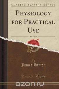 Physiology for Practical Use, Vol. 2 of 2 (Classic Reprint)