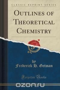 Outlines of Theoretical Chemistry (Classic Reprint)