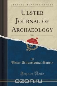 Ulster Journal of Archaeology, Vol. 9 (Classic Reprint)