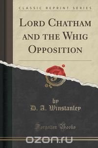 Lord Chatham and the Whig Opposition (Classic Reprint)