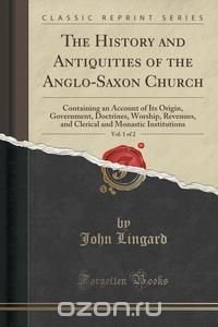 The History and Antiquities of the Anglo-Saxon Church, Vol. 1 of 2