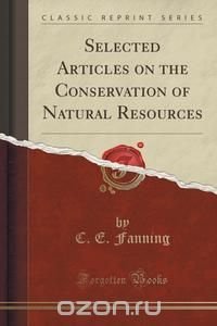 Selected Articles on the Conservation of Natural Resources (Classic Reprint)