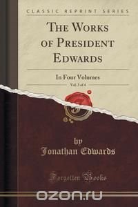 The Works of President Edwards, Vol. 3 of 4