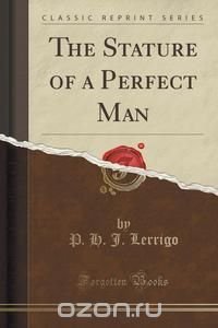 The Stature of a Perfect Man (Classic Reprint)