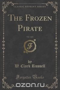 The Frozen Pirate, Vol. 1 of 2 (Classic Reprint)