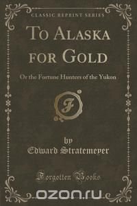 To Alaska for Gold