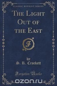 The Light Out of the East (Classic Reprint)