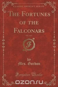 The Fortunes of the Falconars, Vol. 3 of 3 (Classic Reprint)