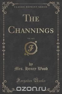 The Channings, Vol. 3 of 3 (Classic Reprint)