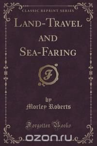 Land-Travel and Sea-Faring (Classic Reprint)