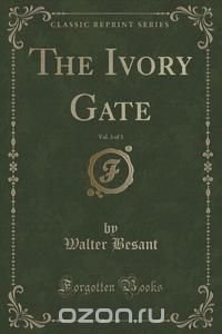 The Ivory Gate, Vol. 3 of 3 (Classic Reprint)