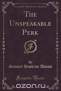 The Unspeakable Perk (Classic Reprint)