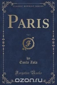 Emile Zola - «Paris, Vol. 1 (Classic Reprint)»