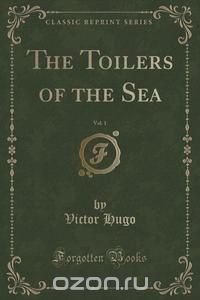 The Toilers of the Sea, Vol. 1 (Classic Reprint)