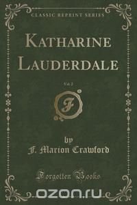 Katharine Lauderdale, Vol. 2 (Classic Reprint)