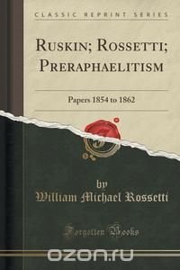 Ruskin; Rossetti; Preraphaelitism