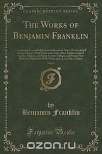 Benjamin Franklin - «The Works of Benjamin Franklin, Vol. 6»